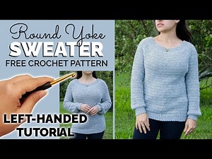 LEFT-HANDED TUTORIAL: How to Crochet a Top Down Sweater - Round Yoke Sweater - FREE Pattern