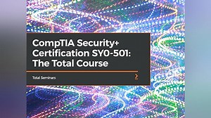 CompTIA Security+ Certification SY0-501: The Total Course Season 1 Episode 1