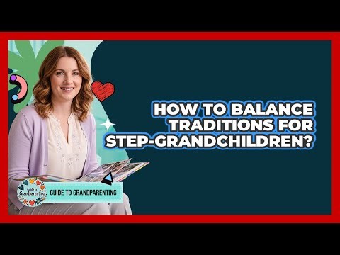 How To Balance Traditions For Step-Grandchildren?