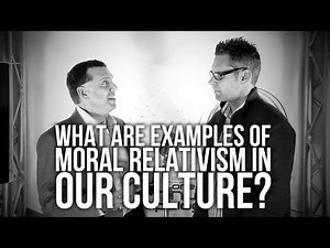 419. What Are Examples Of Moral Relativism In Our Culture?