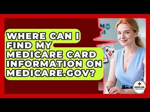 Where Can I Find My Medicare Card Information on Medicare.gov? | Medicare Made Simple Guide News