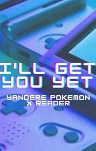 I'll Get You Yet (Yandere Pokemon Trainers x Reader) - show some respect