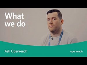 Why do I need Openreach. What do you do?