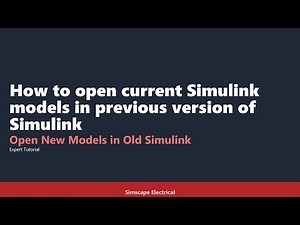 How to open Simulink models in previous version | Simulink model to older version
