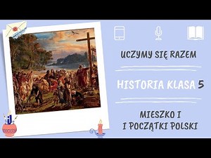Historia klasa 5. Mieszko I i początki Polski. Uczymy się razem