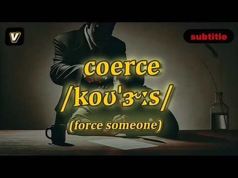 [v] Coerce meaning (force someone) with 5 examples
