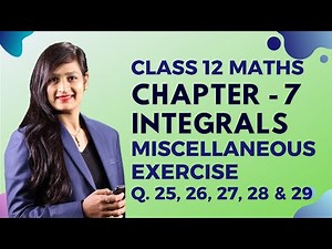 Class 12 Maths Chapter 7, Miscellaneous Exercise (Q. 25, 26, 27, 28 & 29) | Integrals