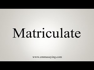 How To Say Matriculate