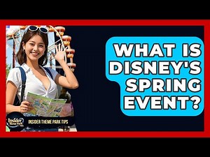 What Is Disney's Spring Event? - Insider Theme Park Tips
