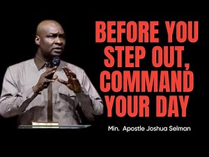 Before You Step Out, Command Your Day| Morning Declarations by Apostle Joshua Selman
