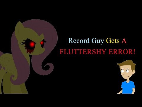 Record Guy Gets A Fluttershy Error (2017)