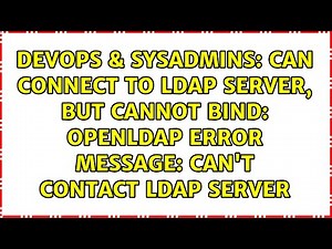 Can connect to LDAP server, but cannot bind: OpenLdap error message: Can't contact LDAP server