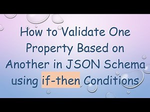 How to Validate One Property Based on Another in JSON Schema using if-then Conditions