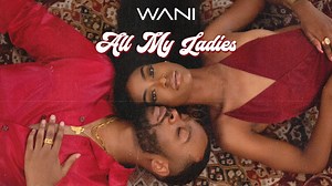 New Music: WANI – All My Ladies
