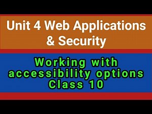 Unit 4 Web Applications and Security Class 10 | Working with accessibility Options | CBSE IT 402