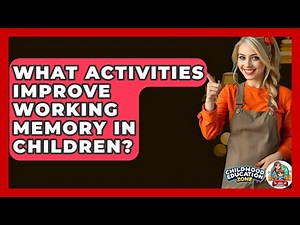 What Activities Improve Working Memory In Children? - Childhood Education Zone