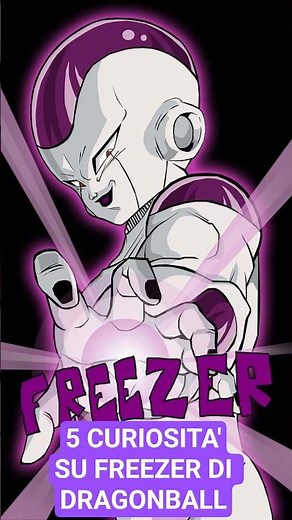 5 CURIOSITA' SU FREEZER DI DRAGONBALL