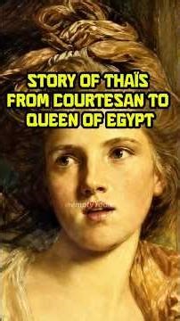 Story of Thaïs from Athenian courtesan to Queen of Egypt
