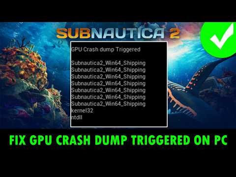 Fix Subnautica 2 GPU Crash Dump Triggered Error/Subnautica2_Win64_Shipping Error On PC