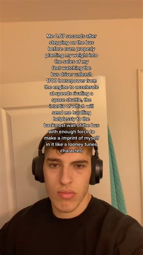 Bus drivers 0.005 seconds after you enter the bus