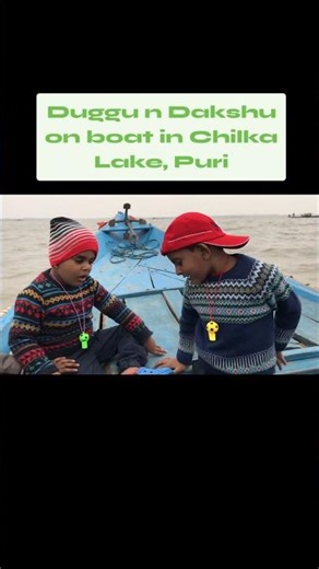 Duggu n Dakshu sailing into smiles at Chilika Lake, Puri 🌊🚤
