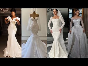 Latest Most Glamorous Mermaid Wedding Dresses For Every Ladies Dream Wedding| The Envy of All Brides