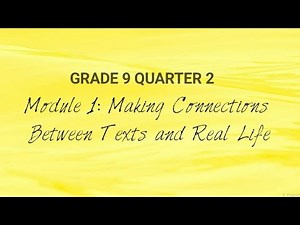 Grade 9 Quarter 2 Module 1: Making Connections Between Texts to Real Life
