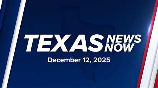 Texas News Now | Dec. 12, 2025