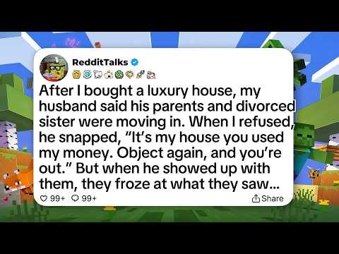 After I bought a luxury house, my husband said his parents and divorced sister were moving in...