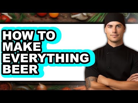 How to Make Everything Beer (The Only Way)