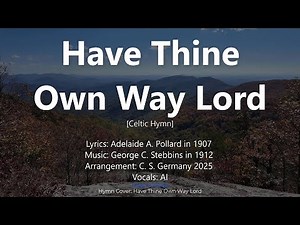 Have Thine Own Way Lord | Celtic Hymn (Lyrics Video)