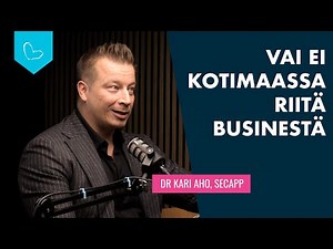 Vai ei kotimaassa riitä businestä. Vieraana Dr. Kari Aho, SecApp