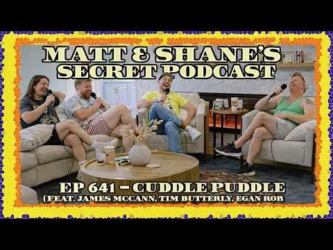 Matt and Shane’s Secret Cuddle Puddle feat James McCann, Tim Butterly & Egan Robinson