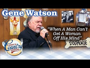 GENE WATSON sings about WHEN A MAN CAN'T GET A WOMAN OFF HIS MIND!