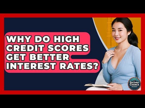 Why Do High Credit Scores Get Better Interest Rates? - Second Chance Journey