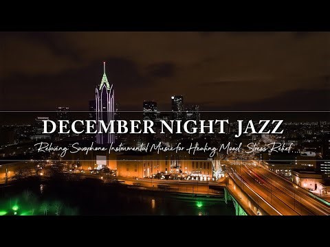 Soft December Night Jazz ~ Relaxing Saxophone Instrumental Music for Healing Mood, Stress Relief...