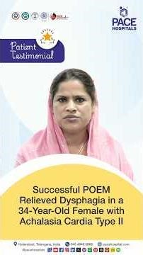 Patient Testimonial: Successful POEM Surgery Relieved Dysphagia in Achalasia Cardia Type II