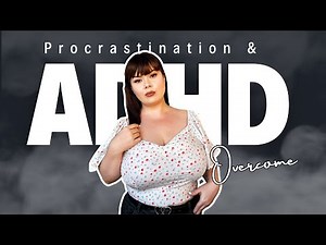 Procrastination & ADHD - understanding and overcoming it