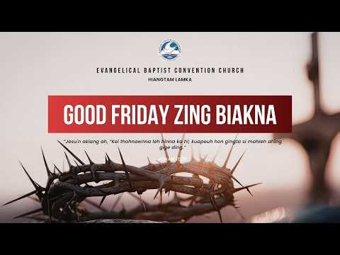 Good Friday | Zing Biakna Kikhop | EBCC Hiangtam Lamka