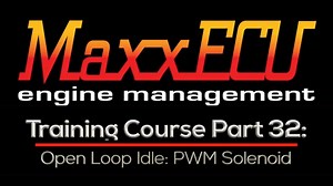 MaxxEcu Training Part 32: Open Loop Idle PWM Solenoid  - MaxxECU Training Course - Evans Performance Academy