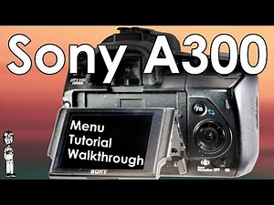 Sony A300 Video 3: Menu Walkthrough, Setup Guide, and Function Explanations