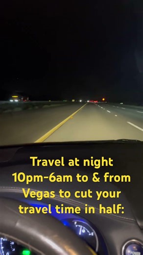 Travel @ night between 10pm-6am to & from Vegas to cut your travel time in half :)
