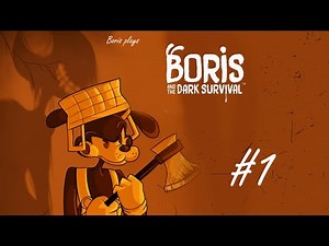 Boris plays Boris and the dark survival #1