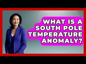 What Is A South Pole Temperature Anomaly? - Polar Regions Uncovered