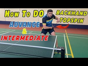 How To Do ADVANCE & INTERMEDIATE level Backhand Topspin |Table Tennis / Ping Pong |Top Pro Technique