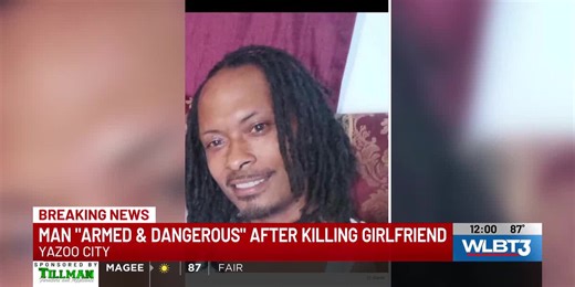 ‘Armed and dangerous’ man accused of killing girlfriend in Yazoo City