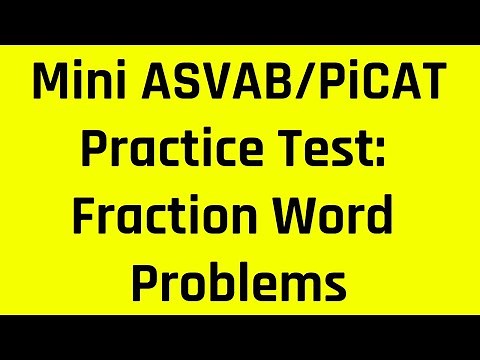 Mini ASVAB/PiCAT Practice Test: Arithmetic Reasoning and Math Knowledge Fraction Word Problems