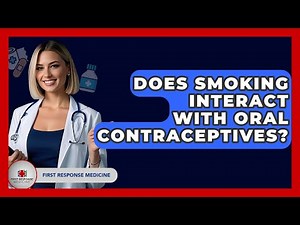 Does Smoking Interact With Oral Contraceptives? - First Response Medicine