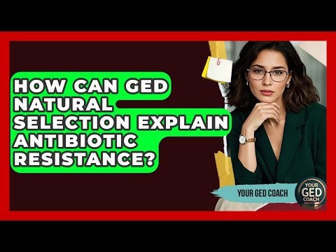 How Can GED Natural Selection Explain Antibiotic Resistance? - Your GED Coach