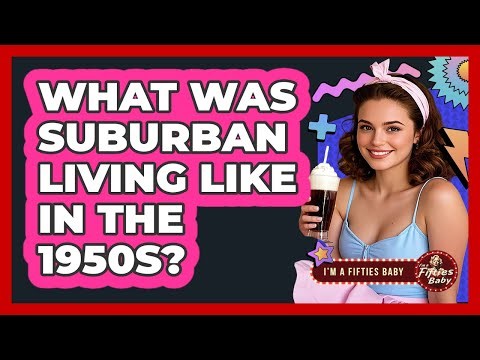 What Was Suburban Living Like in the 1950s?